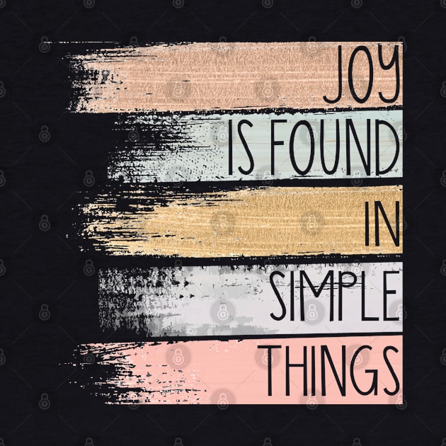 Joy Is Found In Simple Things by Designs By David Bannister 